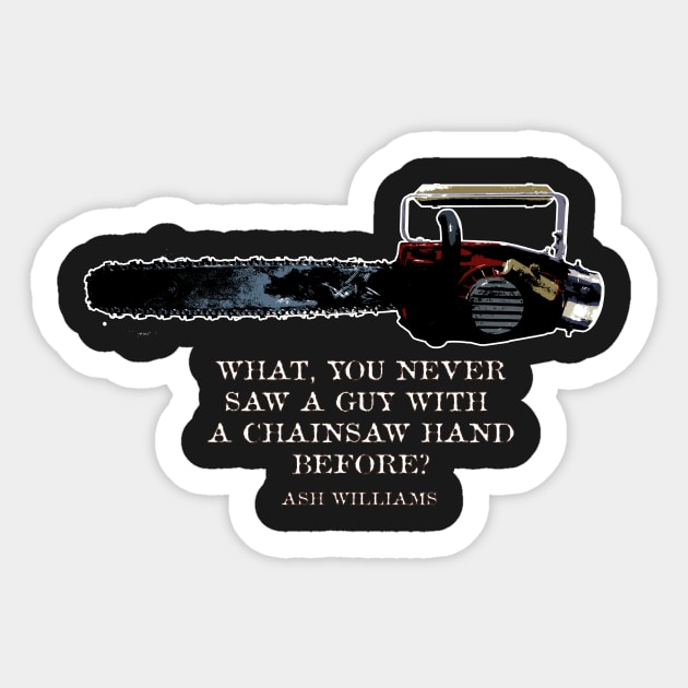 What, you never saw a guy with  a chainsaw hand before?  Ash Williams Sticker by Deadcatdesign